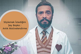 Söylemek İstediğim Şey Başka : Anlık Motivelendirme
