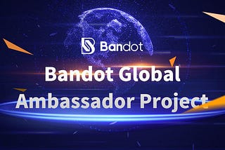 Weekly report:(6.21–6.28)：Bandot global ambassador project ongoing