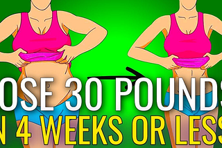 How to lose 30 pounds of weight in 4 weeks.