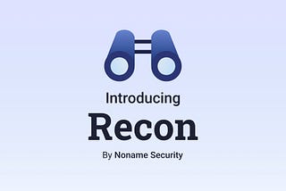 Noname launches Recon — The Easiest Way To Secure Your APIs