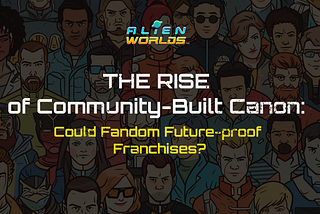 The Rise of Community-Built Canon: Could Fandom Future-proof Franchises?