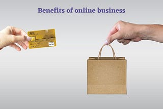 Benefits of moving business Online.