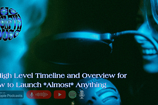 A High Level Timeline and Overview for How to Launch *Almost* Anything — Holisticism