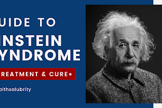Einstein syndrome: What is it? | [Treatment and Cure] — Health Salubrity