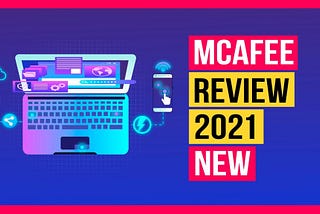 Antivirus Review- McAfee (2021)