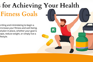 Tips for Achieving Your Health and Fitness Goals