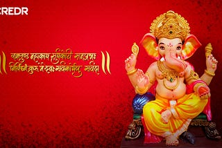 Ganesh Chaturthi — The celebration of wisdom, fortune and prosperity.