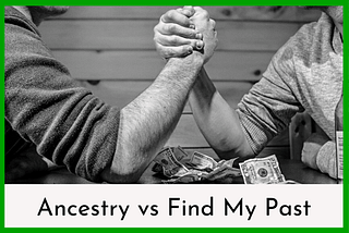 The complete guide to choosing: Ancestry vs Find My Past