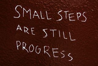 The Power of Taking Small Steps Towards Success