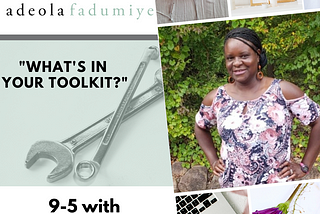 What’s in your “9–5 with a Side Hustle” Toolkit? — Nicole Amma Twum-Baah