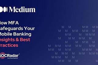 How Multi-Factor Authentication Safeguards Your Mobile Banking: Insights & Best Practices