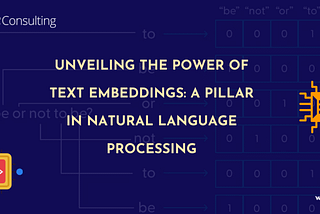 Unveiling the Power of Text Embeddings: A Pillar in Natural Language Processing