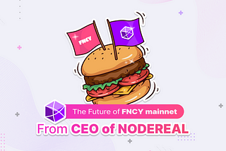The Future of FNCY mainnet From CEO of NodeReal.
