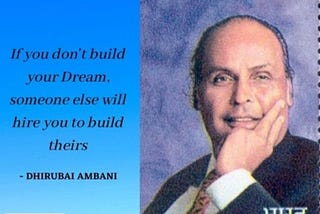 If you don’t build Your Dream, someone else will hire you to build theirs! -