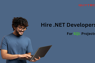 Hiring .NET Developers for SQL Projects: Understand the Advantages and More