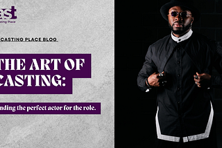 The Art of Casting: Finding the Perfect Actor for the Role.