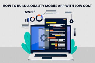 How To Build a Quality Mobile App With Low Cost?