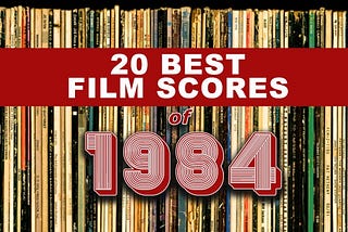 A Definitive Ranking of the 20 Best Film Scores of 1984