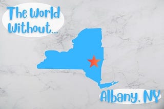 The World Without Albany, NY