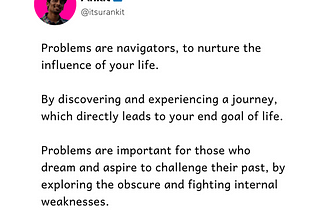 Ankit kumar (CEO & co-founder) quote on life. _Problems are navigators, to nurture the influence of your life. By discovering and experiencing a journey, which directly leads to your