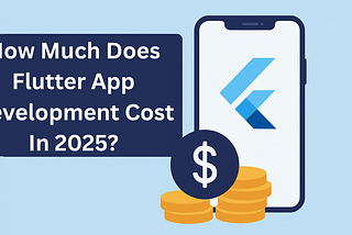 How Much Does Flutter App Development Cost In 2025?