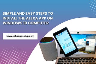 Simple and Easy Steps to Install the Alexa App on Windows 10 Computer