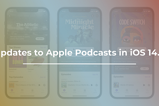 Updates to Apple Podcasts in iOS 14.5