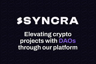Elevating crypto projects with Decentralized Autonomous Organizations (DAOs) through Syncra