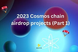 A list of projects on Cosmos chains expected for airdrop in 2023 (Part 1)