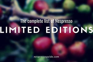 All Nespresso Limited Editions pods ever