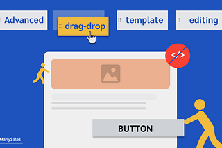 Minimize your effort while designing a campaign with our advanced drag-drop template editing