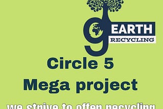 Circle 5 | Mega Project | Green Earth Recycling