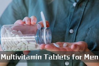 Multivitamin tablets for men, benefits of multivitamin