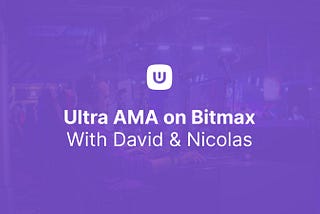Ultra x Bitmax AMA Transcript