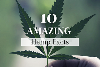 10 Amazing, Mind-Blowing Hemp Facts