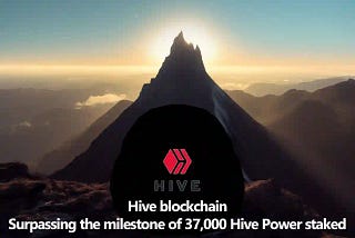 Hive blockchain — Surpassing the milestone of 37,000 Hive Power staked