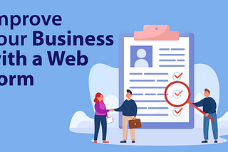 Steps to Improve your Business with a Web Form