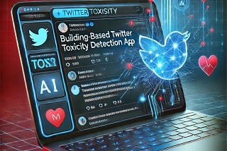 Building a Flask-Based Twitter Toxicity Detection App