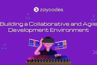 Building a Collaborative and Agile Development Environment Among Teams.