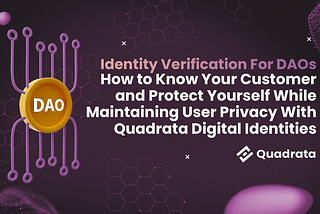 Identity Verification For DAOs — How to Know Your Customer and Protect Yourself While Maintaining…
