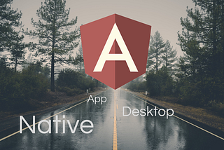 Build performant, native and cross-platform desktop applications with Angular
