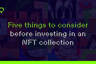 Five things to consider before investing in an NFT collection