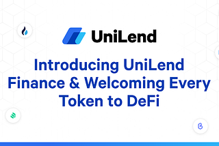 Introducing UniLend Finance & Welcoming Every Token to DeFi