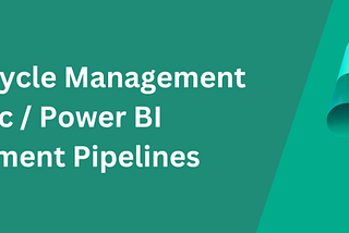 Application Lifecycle Management (ALM) for Fabric / Power BI development w. Deployment Pipelines