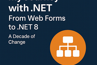My Journey with .NET: From Web Forms to .NET 8 — A Decade of Change