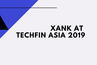 Xank Highlights from Techfin Asia 2019
