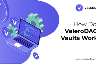 VeleroDAO 5: Cómo funcionan las bóvedas de VeleroDAO: guía completa sobre cómo abrir una bóveda y…
