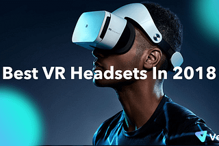 Best VR Headsets in 2018