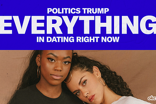 Politics Trump Everything in Dating Right Now