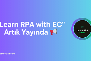 “Learn RPA with EC” Artık Yayında 📢